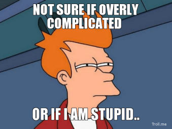 not-sure-if-overly-complicated-or-if-i-am-stupid